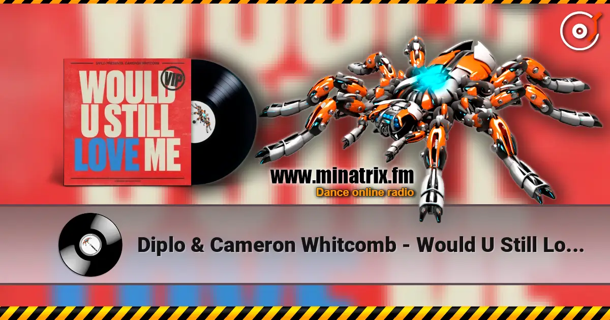 Diplo & Cameron Whitcomb - Would U Still Love Me (VIP) écouter en ligne en haute qualité | Minatrix.FM