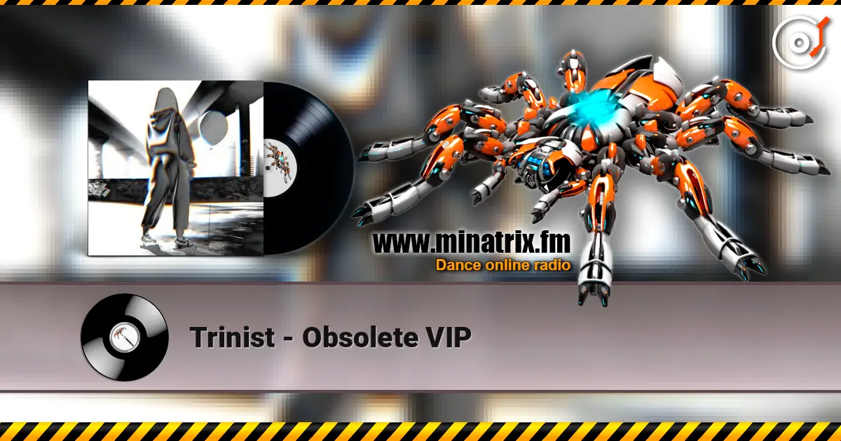 Trinist - Obsolete VIP écouter en ligne en haute qualité | Minatrix.FM