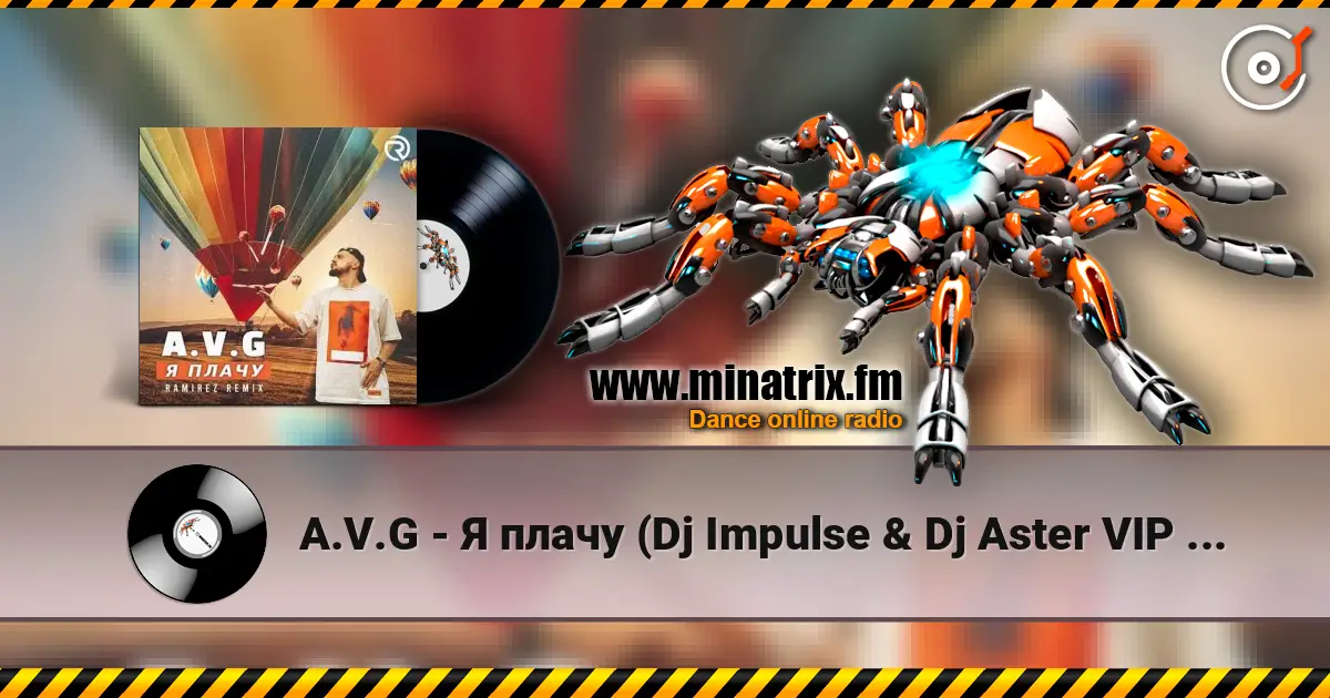 A.V.G - Я плачу (Dj Impulse & Dj Aster VIP Remix) écouter en ligne en haute qualité | Minatrix.FM