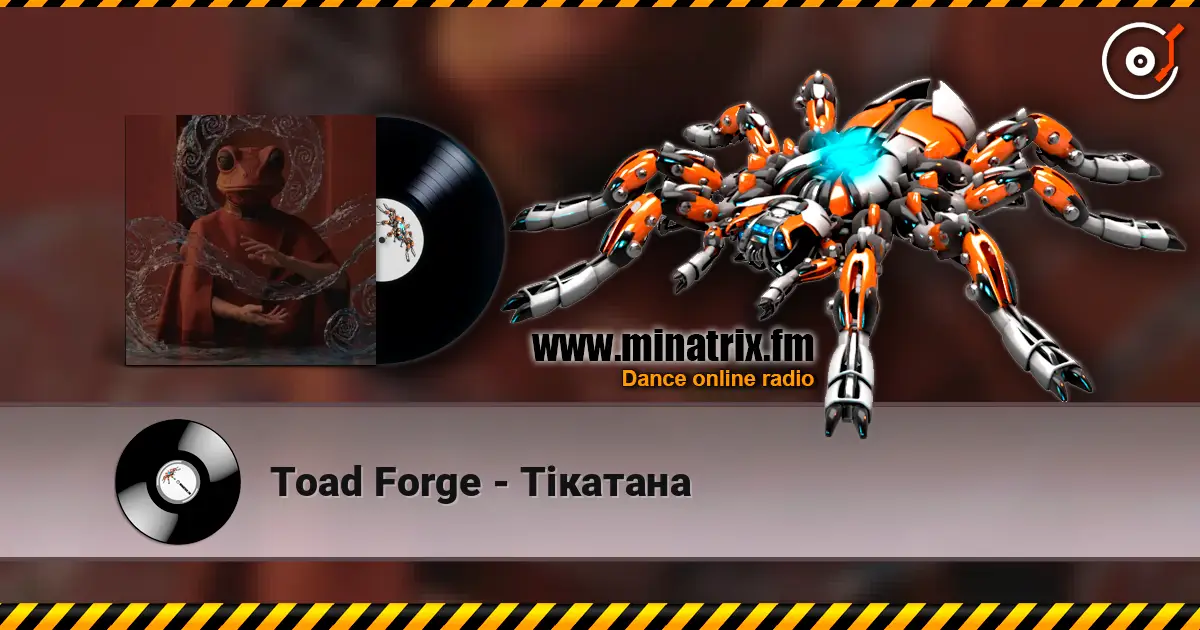 Toad Forge - Тікатана écouter en ligne en haute qualité | Minatrix.FM