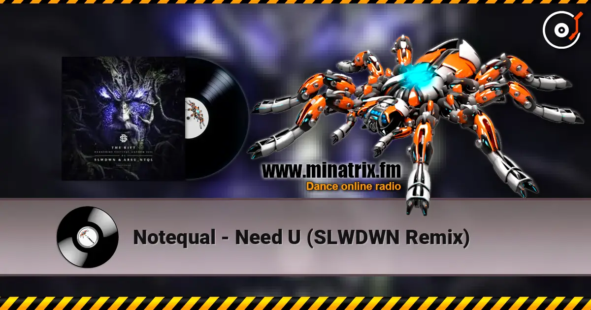 Notequal - Need U (SLWDWN Remix) écouter en ligne en haute qualité | Minatrix.FM