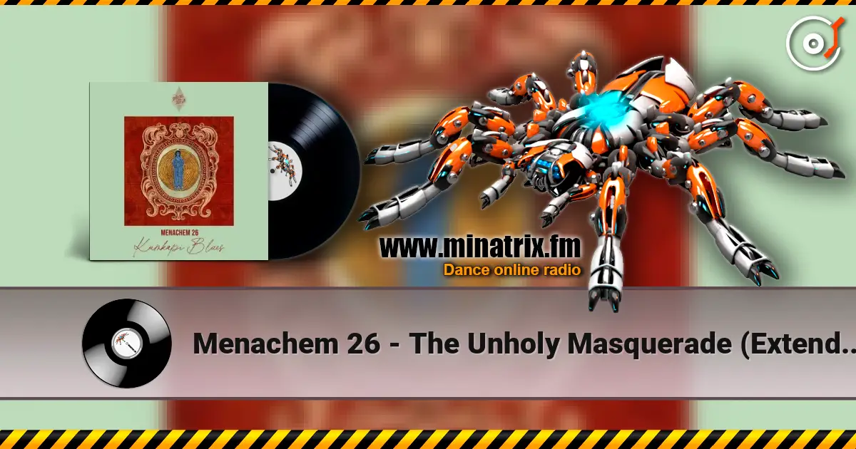 Menachem 26 - The Unholy Masquerade (Extended Mix) écouter en ligne en haute qualité | Minatrix.FM