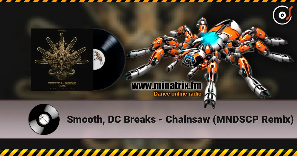 Smooth, DC Breaks - Chainsaw (MNDSCP Remix) écouter en ligne en haute qualité | Minatrix.FM