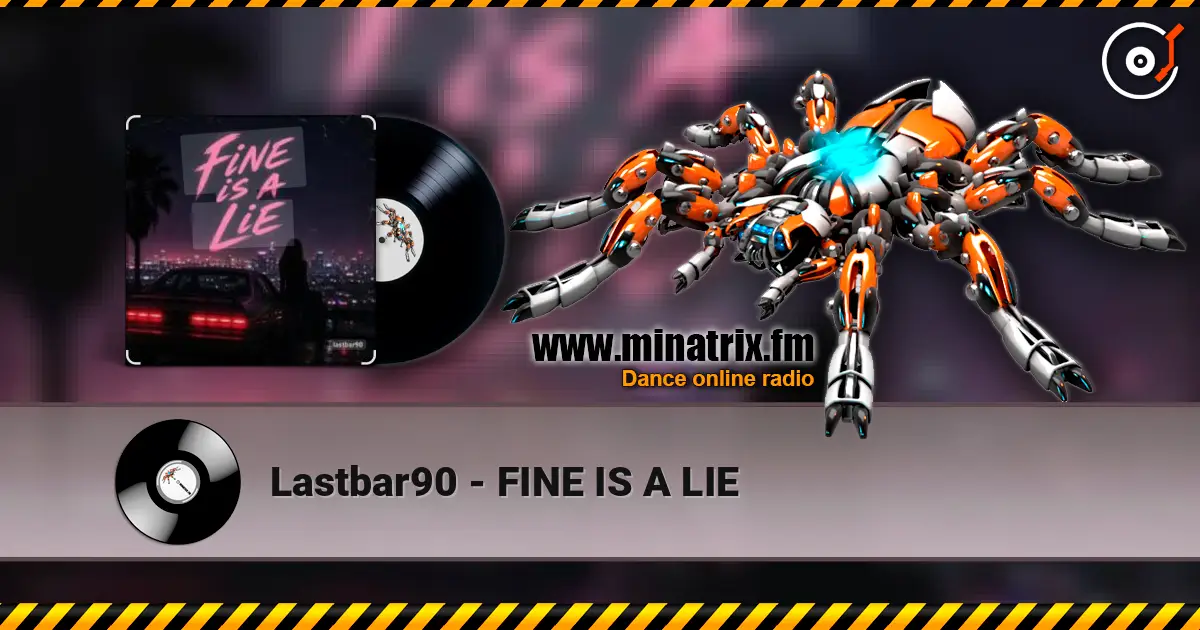 Lastbar90 - FINE IS A LIE écouter en ligne en haute qualité | Minatrix.FM