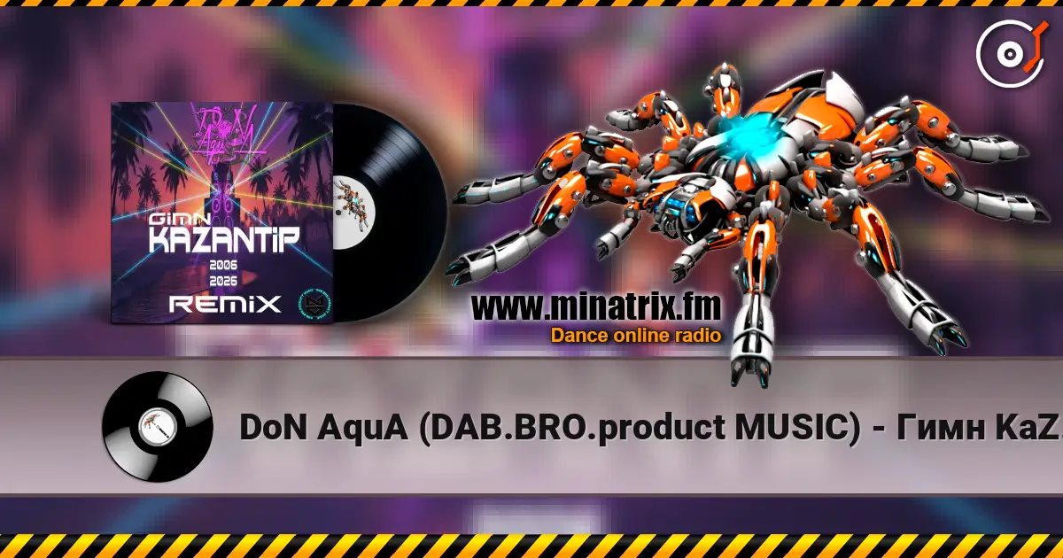 DoN AquA (DAB.BRO.product MUSIC) - Гимн KaZantip 2006-2026 (Remix) écouter en ligne en haute qualité | Minatrix.FM