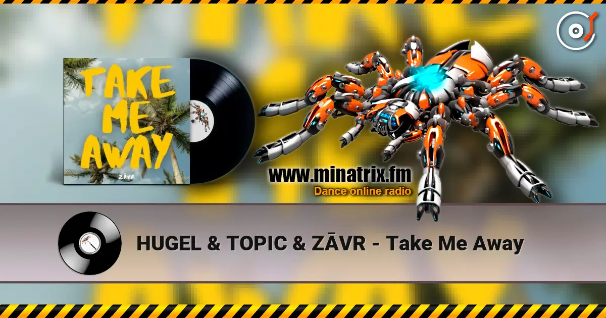 HUGEL & TOPIC & ZĀVR - Take Me Away écouter en ligne en haute qualité | Minatrix.FM