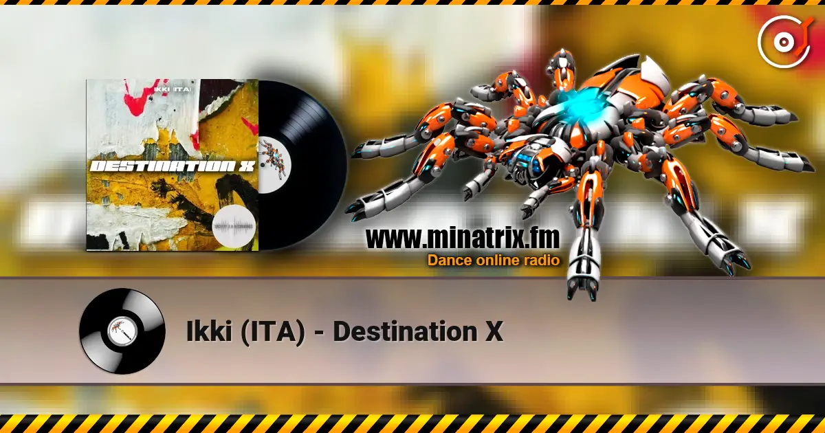Ikki (ITA) - Destination X écouter en ligne en haute qualité | Minatrix.FM