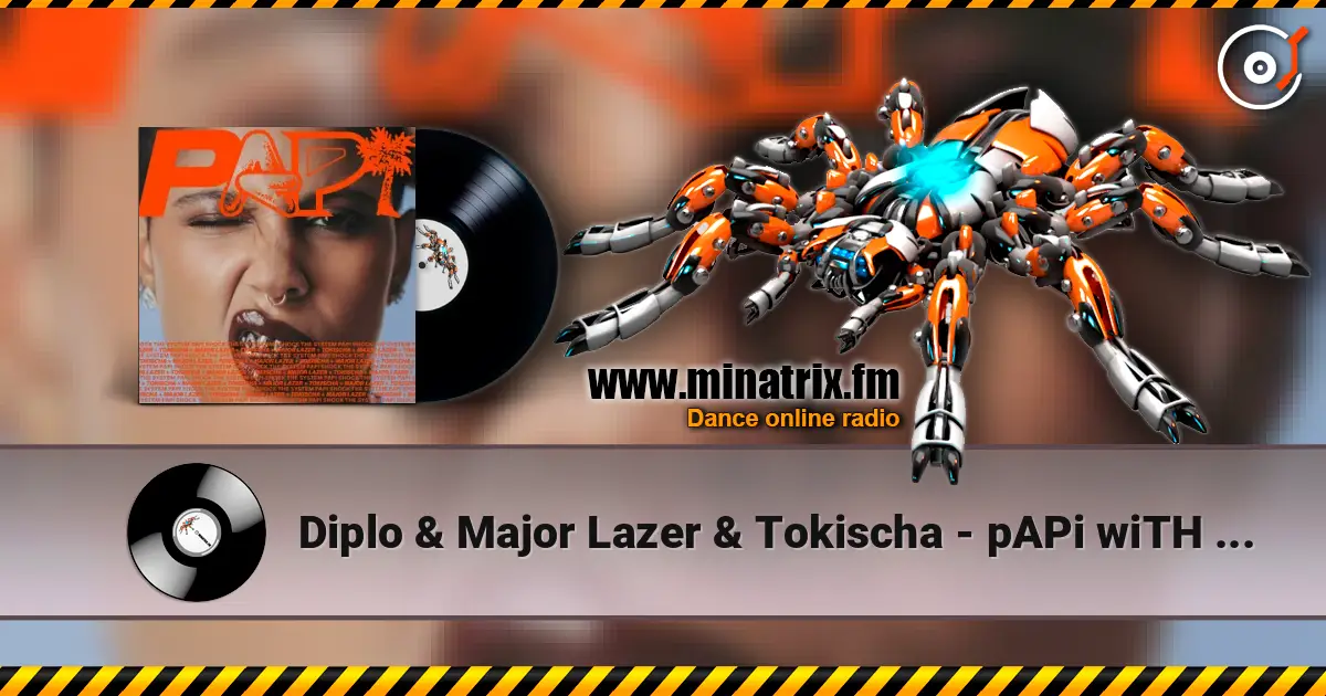 Diplo & Major Lazer & Tokischa - pAPi wiTH tOKisCha écouter en ligne en haute qualité | Minatrix.FM