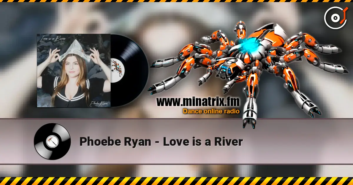 Phoebe Ryan - Love is a River écouter en ligne en haute qualité | Minatrix.FM