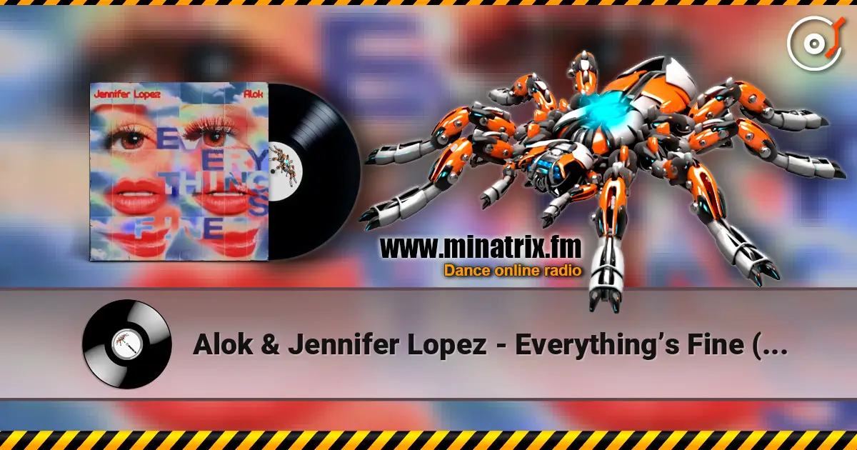 Alok & Jennifer Lopez - Everything’s Fine (AM) écouter en ligne en haute qualité | Minatrix.FM