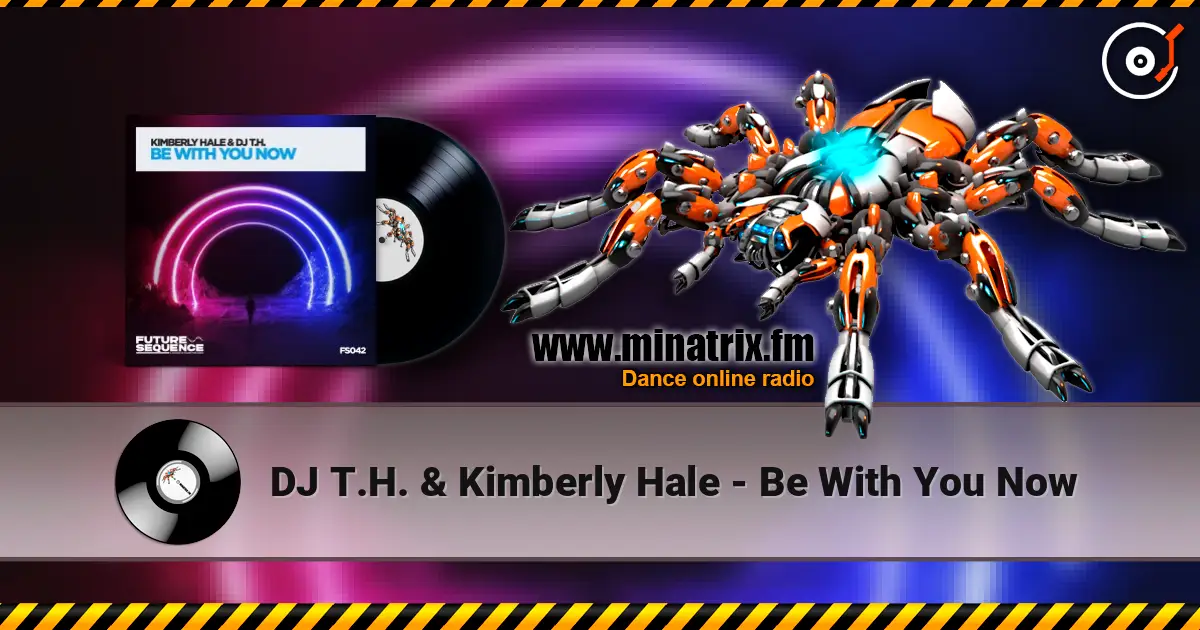 DJ T.H. & Kimberly Hale - Be With You Now écouter en ligne en haute qualité | Minatrix.FM
