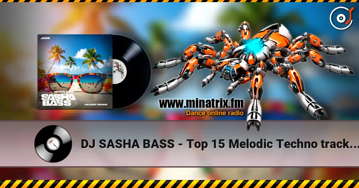 DJ SASHA BASS - Top 15 Melodic Techno tracks June 2026 écouter en ligne en haute qualité | Minatrix.FM
