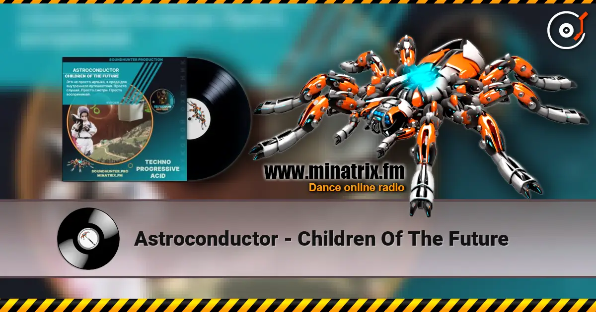 Astroconductor - Children Of The Future écouter en ligne en haute qualité | Minatrix.FM