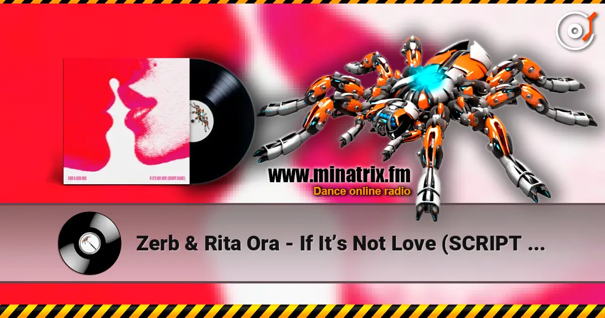 Zerb & Rita Ora - If It’s Not Love (SCRIPT Remix) écouter en ligne en haute qualité | Minatrix.FM