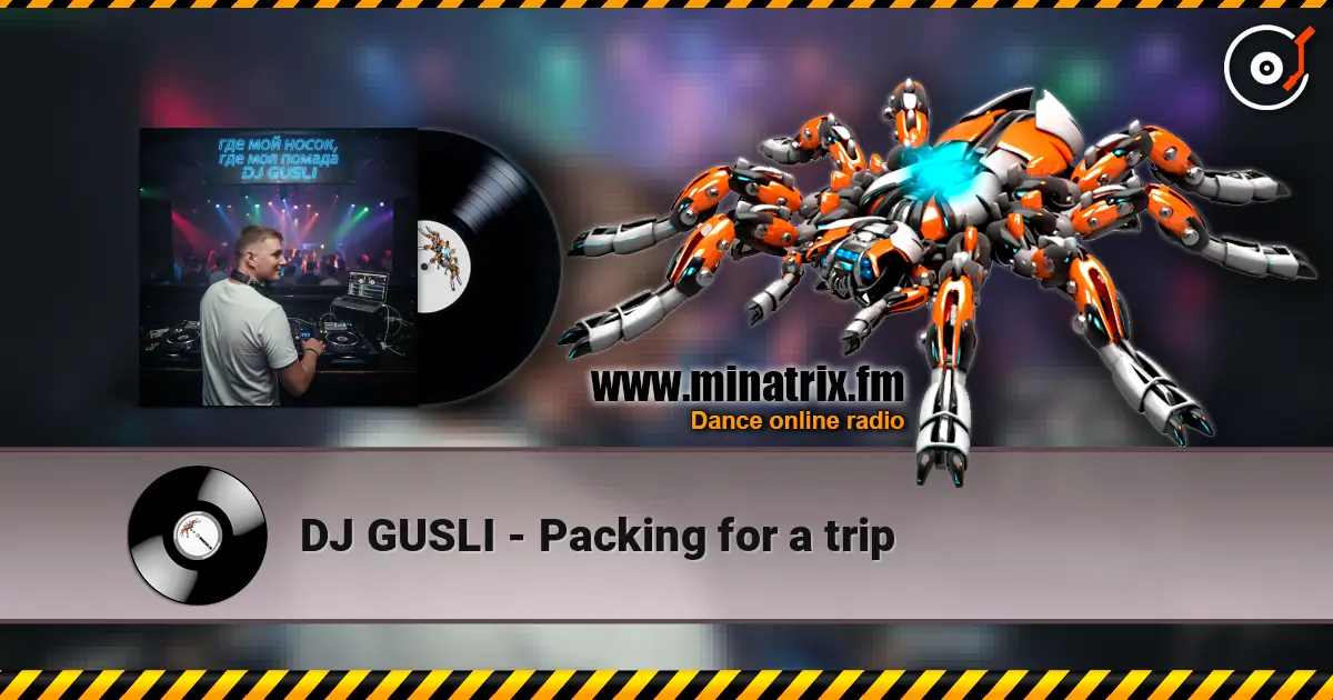 DJ GUSLI - Packing for a trip écouter en ligne en haute qualité | Minatrix.FM