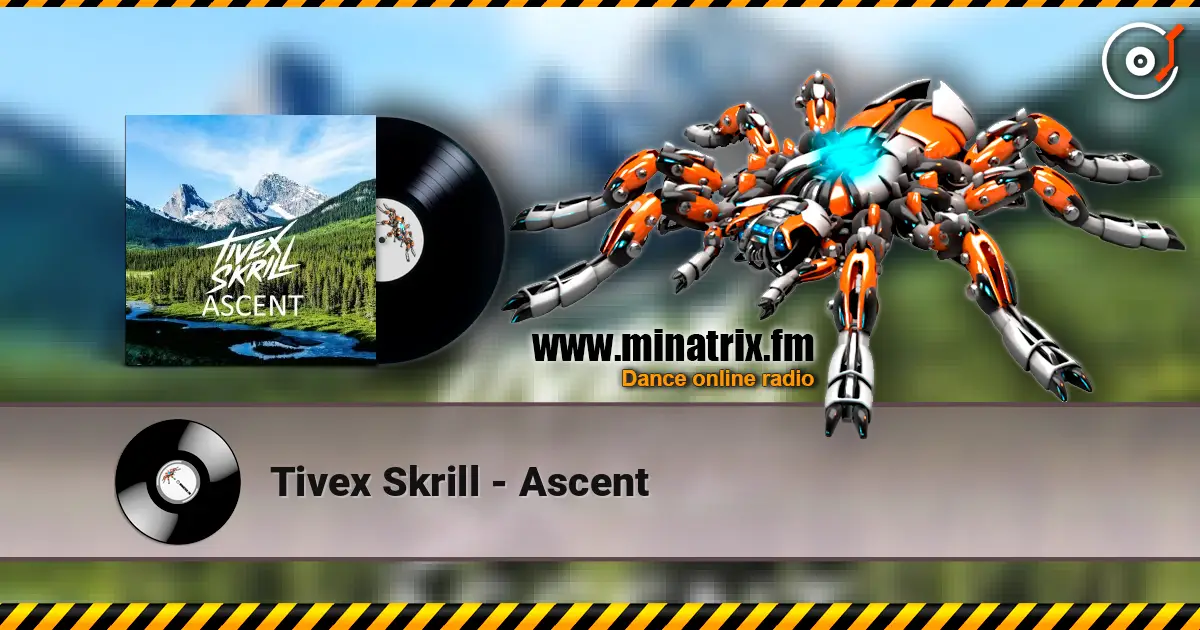 Tivex Skrill - Ascent écouter en ligne en haute qualité | Minatrix.FM