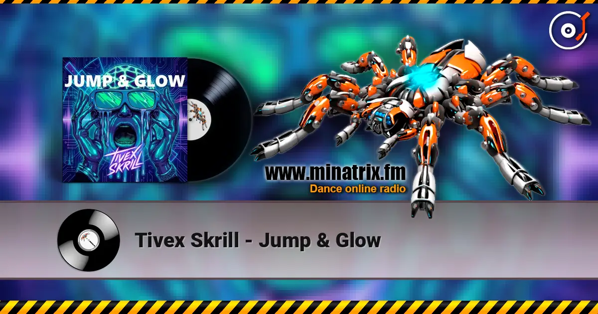 Tivex Skrill - Jump & Glow écouter en ligne en haute qualité | Minatrix.FM