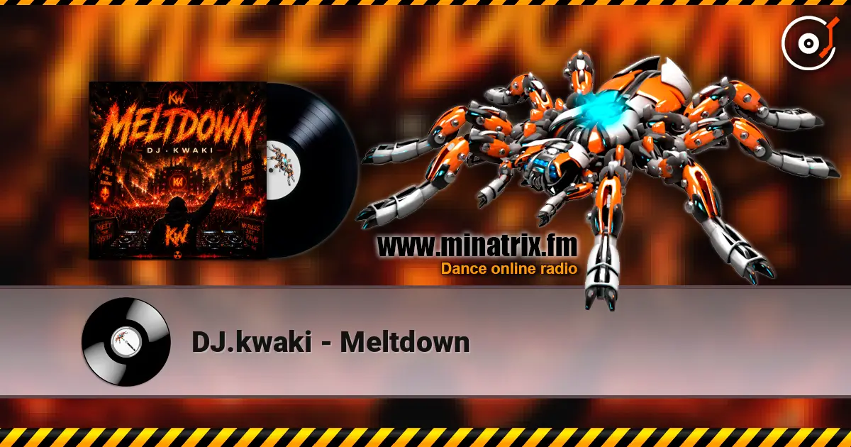 DJ.kwaki - Meltdown écouter en ligne en haute qualité | Minatrix.FM