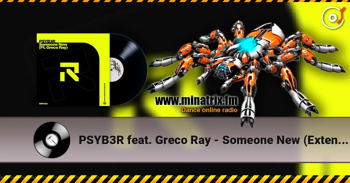 PSYB3R feat. Greco Ray - Someone New (Extended Mix) écouter en ligne en haute qualité | Minatrix.FM