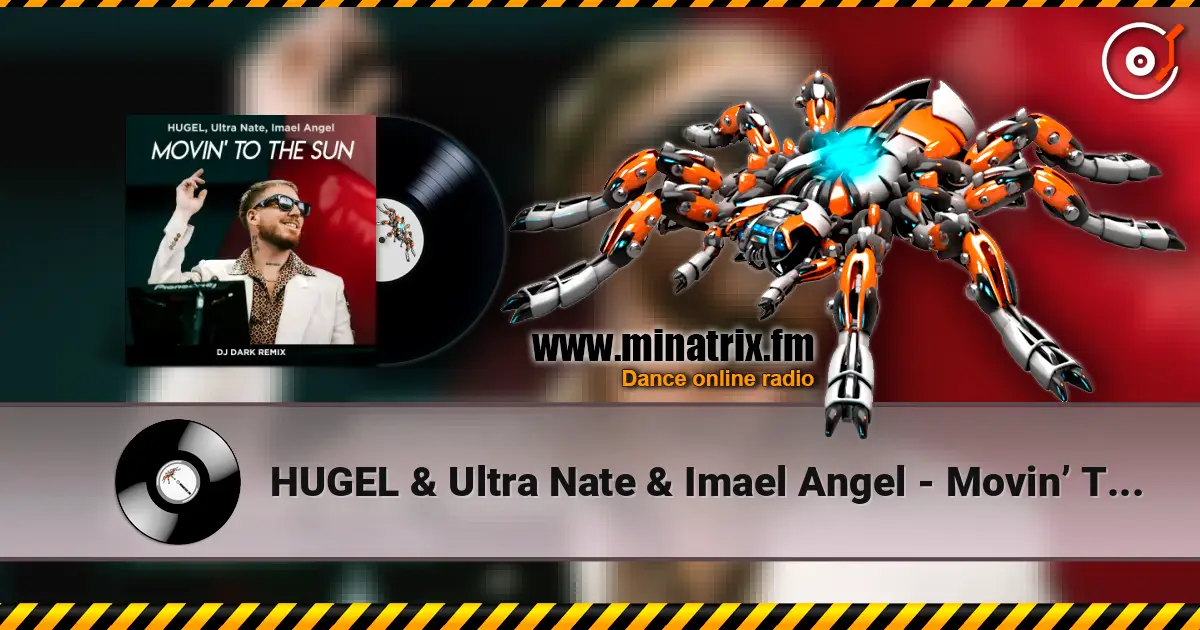 HUGEL & Ultra Nate & Imael Angel - Movin’ To The Sun (Dj Dark Remix) écouter en ligne en haute qualité | Minatrix.FM