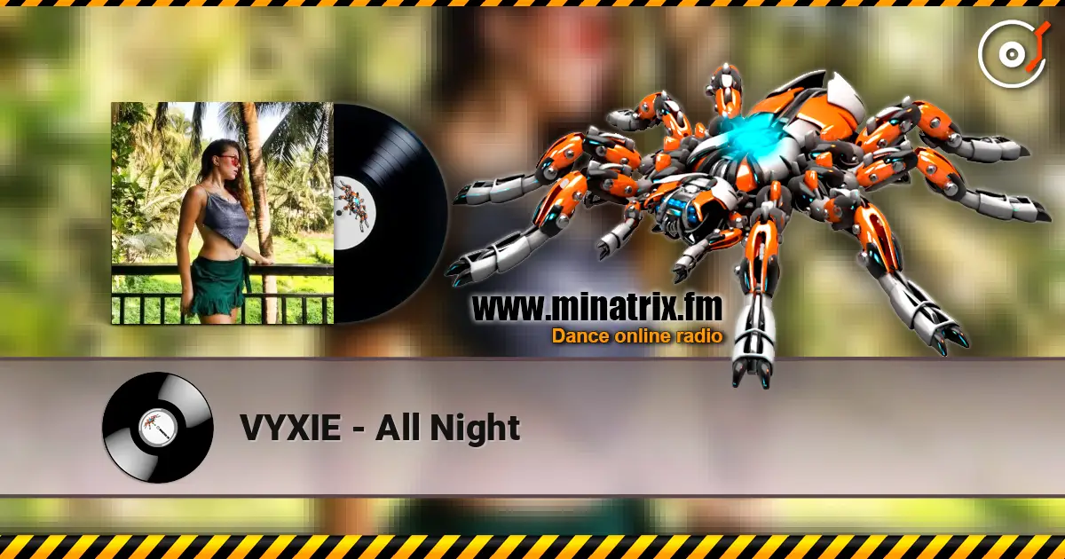 VYXIE - All Night écouter en ligne en haute qualité | Minatrix.FM