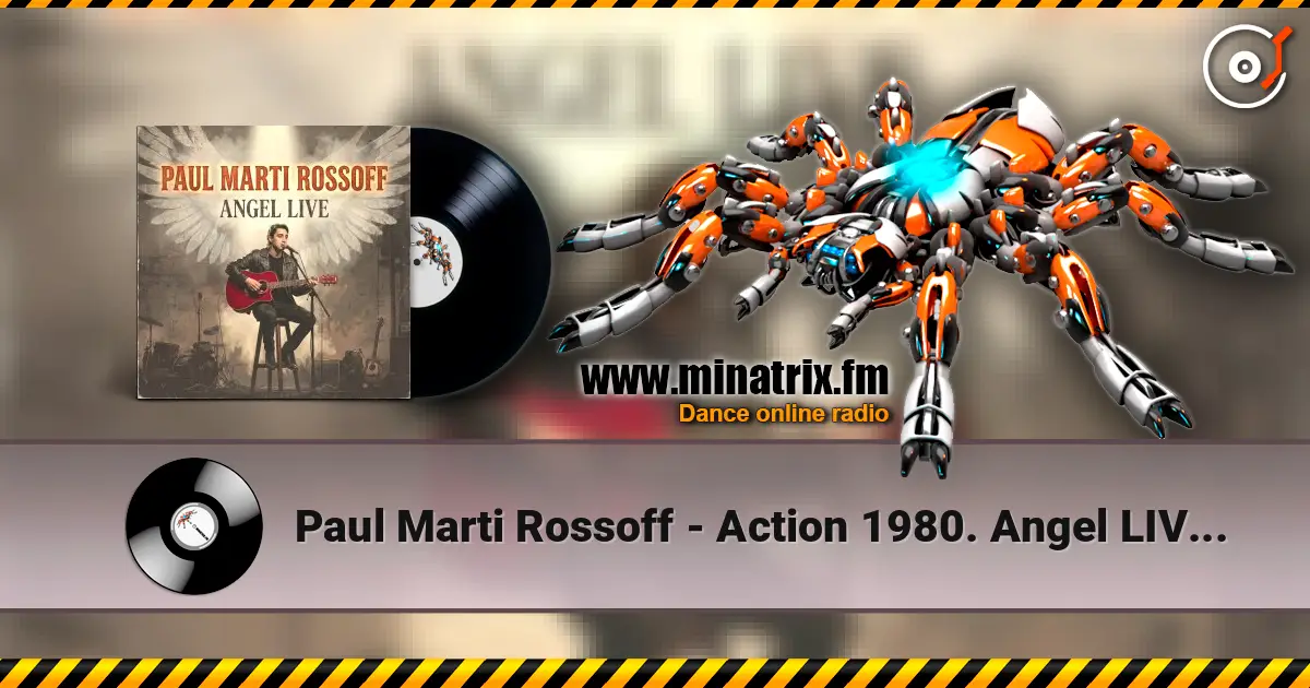 Paul Marti Rossoff - Action 1980. Angel LIVE. Foreign Univer Hall 1991 écouter en ligne en haute qualité | Minatrix.FM