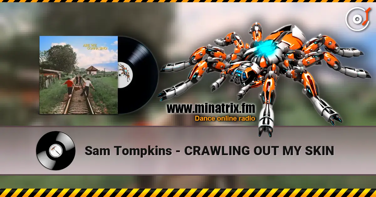Sam Tompkins - CRAWLING OUT MY SKIN écouter en ligne en haute qualité | Minatrix.FM