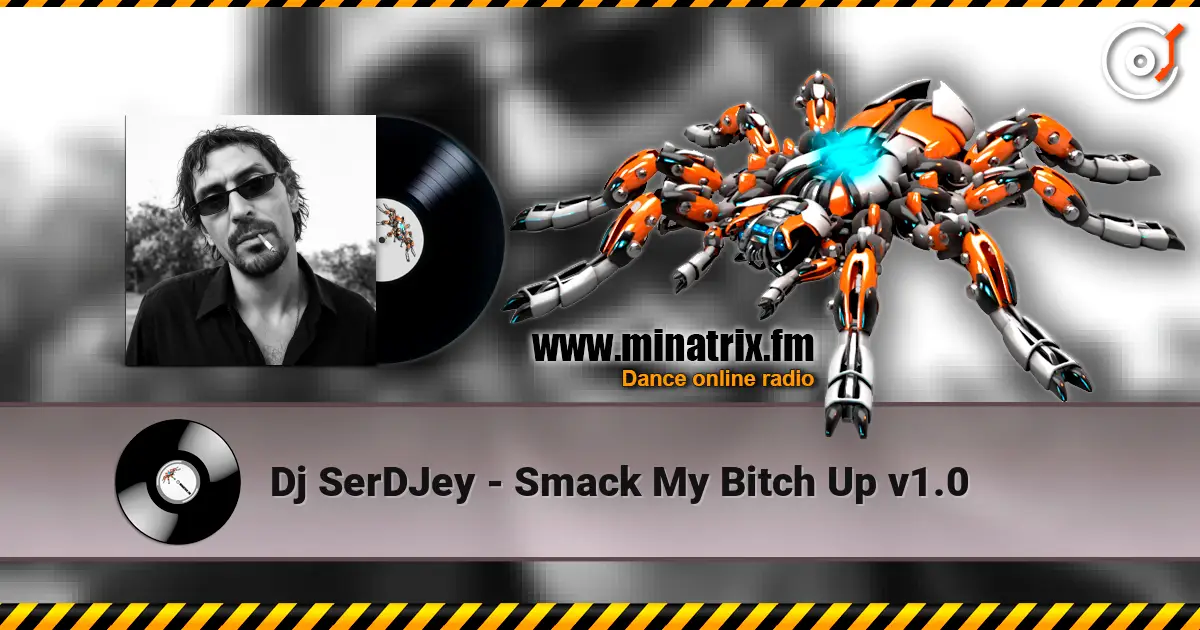 Dj SerDJey - Smack My Bitch Up v1.0 écouter en ligne en haute qualité | Minatrix.FM