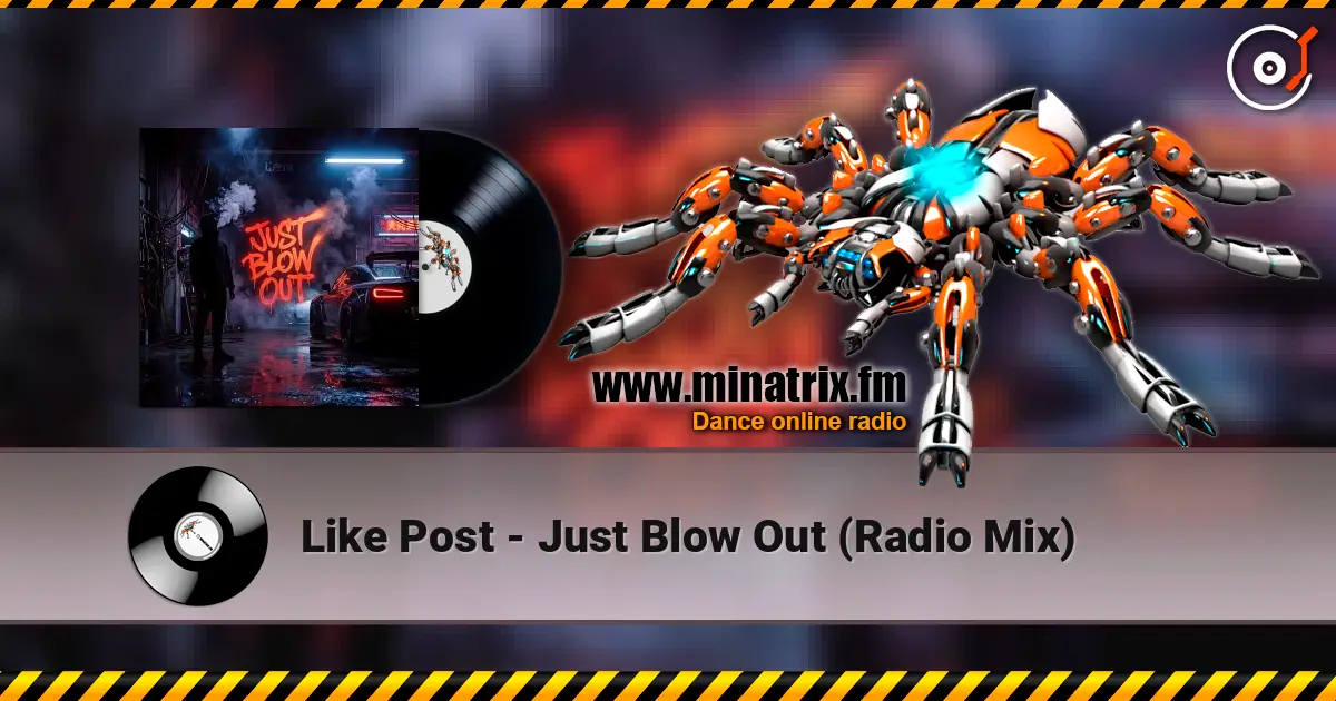 Like Post - Just Blow Out (Radio Mix) écouter en ligne en haute qualité | Minatrix.FM