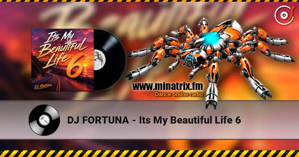 DJ FORTUNA - Its My Beautiful Life 6 écouter en ligne en haute qualité | Minatrix.FM