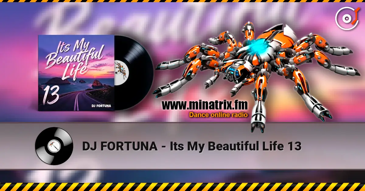 DJ FORTUNA - Its My Beautiful Life 13 écouter en ligne en haute qualité | Minatrix.FM