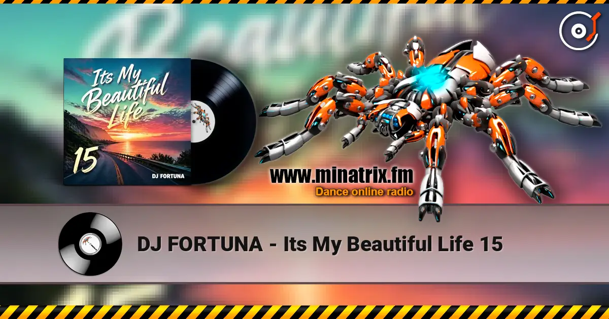 DJ FORTUNA - Its My Beautiful Life 15 écouter en ligne en haute qualité | Minatrix.FM