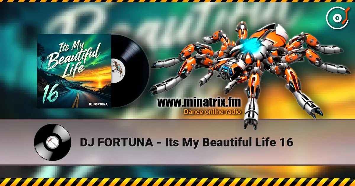 DJ FORTUNA - Its My Beautiful Life 16 écouter en ligne en haute qualité | Minatrix.FM