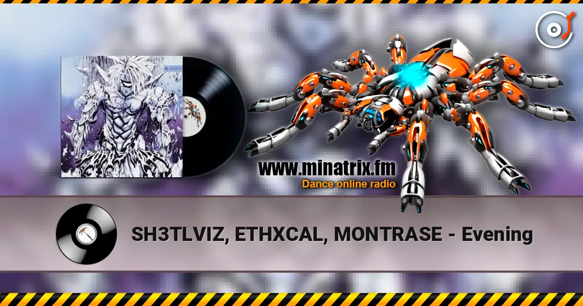 SH3TLVIZ, ETHXCAL, MONTRASE - Evening écouter en ligne en haute qualité | Minatrix.FM
