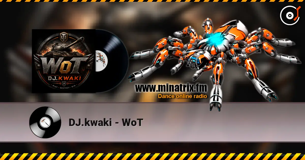 DJ.kwaki - WoT écouter en ligne en haute qualité | Minatrix.FM