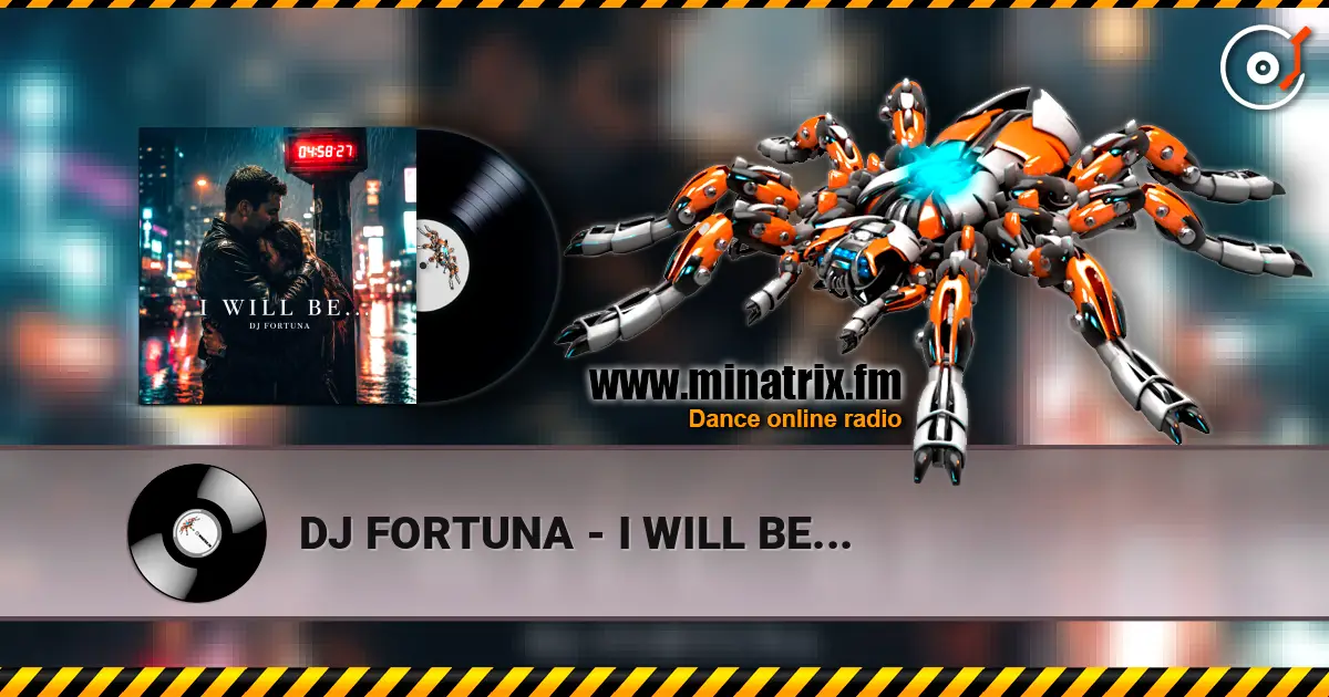 DJ FORTUNA - I WILL BE... écouter en ligne en haute qualité | Minatrix.FM