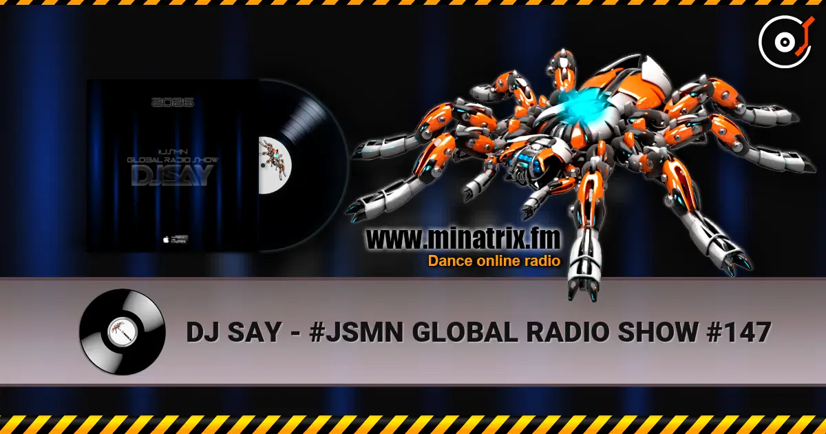 DJ SAY - #JSMN GLOBAL RADIO SHOW #147 écouter en ligne en haute qualité | Minatrix.FM
