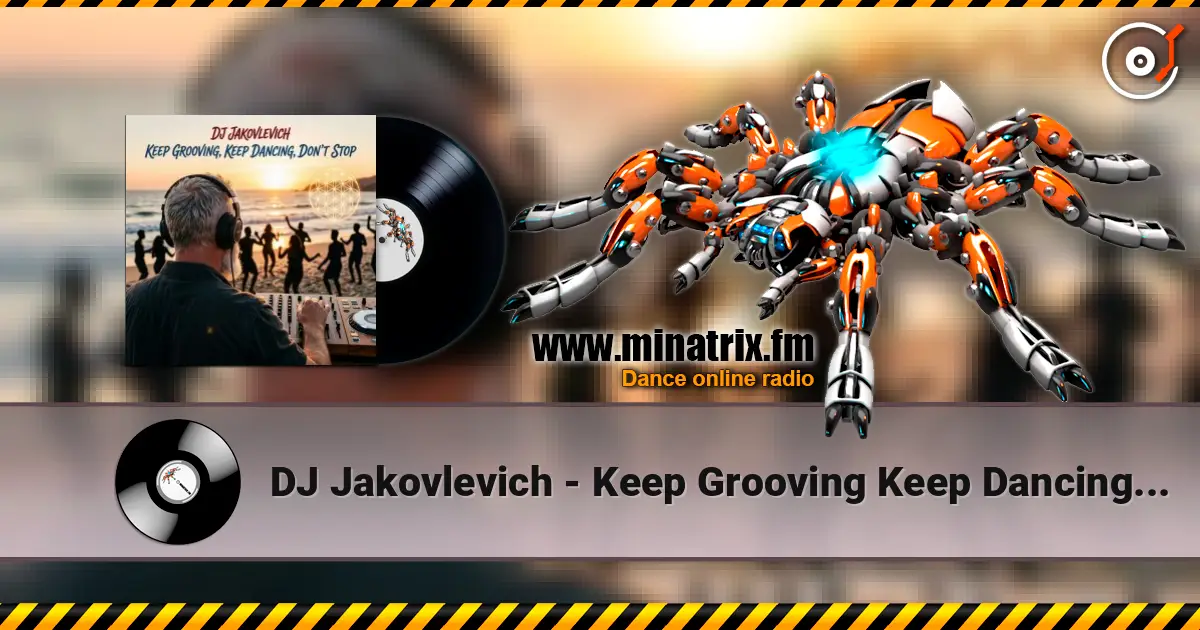 DJ Jakovlevich - Keep Grooving Keep Dancing Don't Stop écouter en ligne en haute qualité | Minatrix.FM