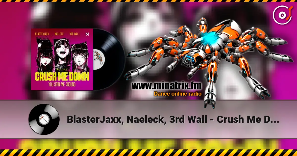 BlasterJaxx, Naeleck, 3rd Wall - Crush Me Down (You Spin Me Around) écouter en ligne en haute qualité | Minatrix.FM