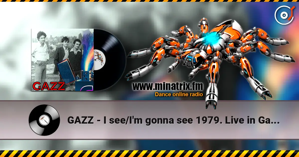 GAZZ - I see/I'm gonna see 1979. Live in Gazzavod Club Dec.79 Restored & remastered'26 écouter en ligne en haute qualité | Minatrix.FM