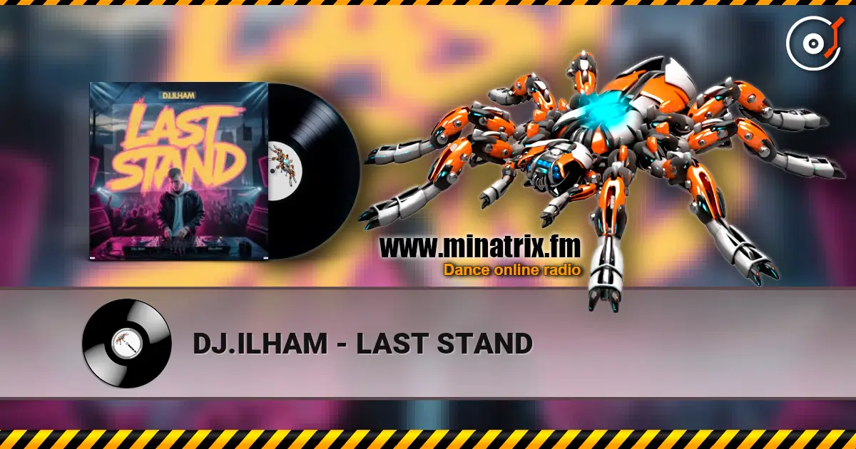 DJ.ILHAM - LAST STAND écouter en ligne en haute qualité | Minatrix.FM