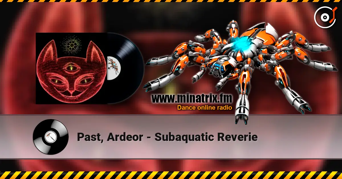 Past, Ardeor - Subaquatic Reverie écouter en ligne en haute qualité | Minatrix.FM