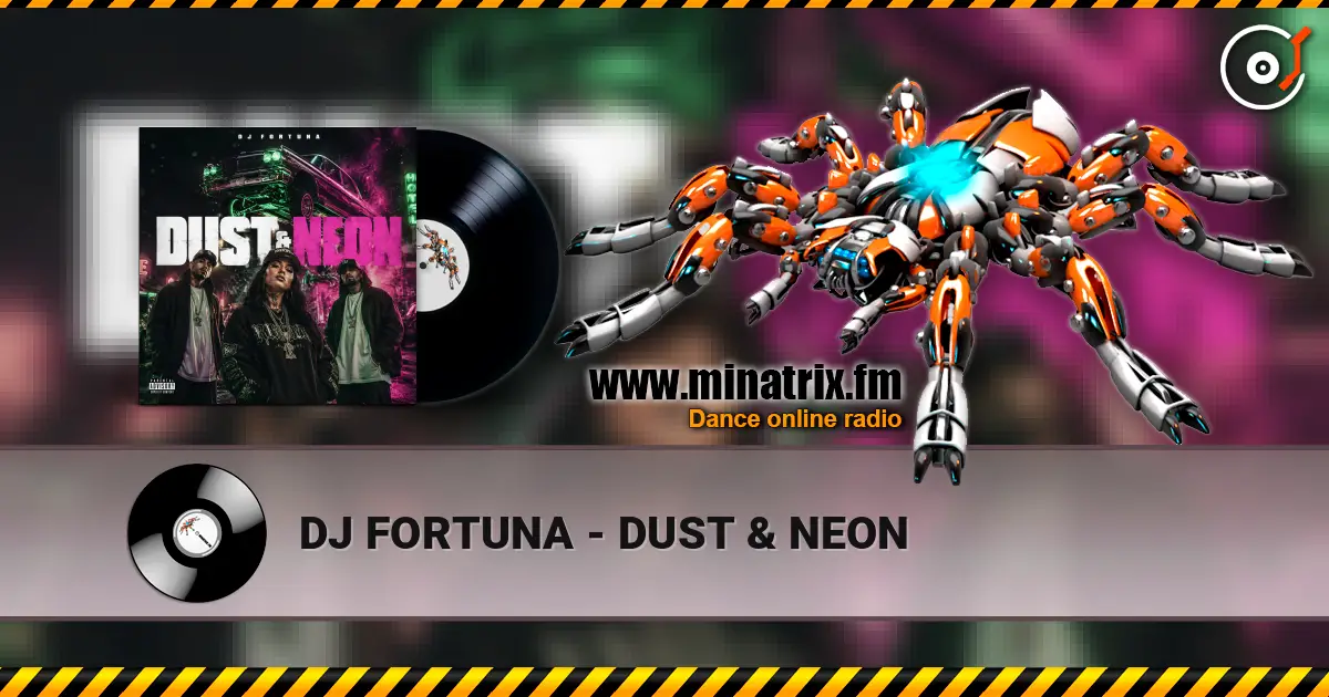 DJ FORTUNA - DUST & NEON écouter en ligne en haute qualité | Minatrix.FM