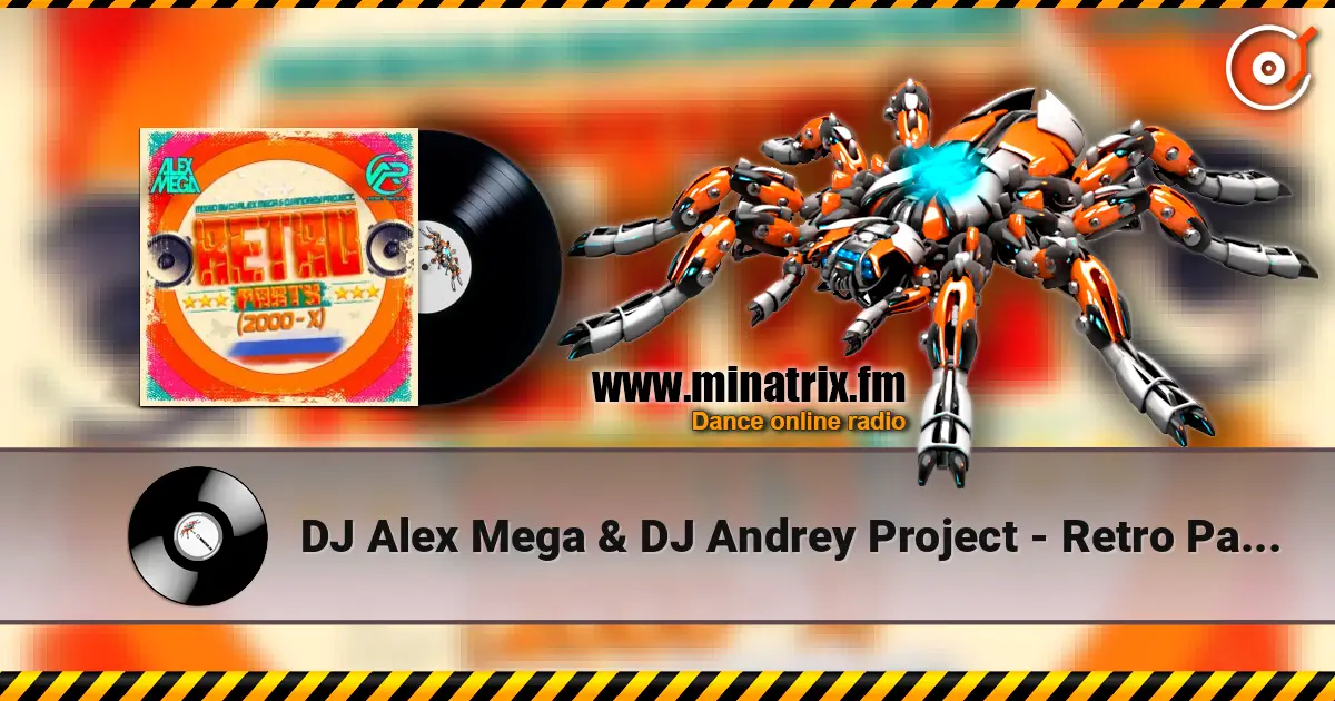 DJ Alex Mega & DJ Andrey Project - Retro Party (2000-x) écouter en ligne en haute qualité | Minatrix.FM