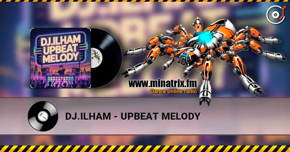 DJ.ILHAM - UPBEAT MELODY écouter en ligne en haute qualité | Minatrix.FM