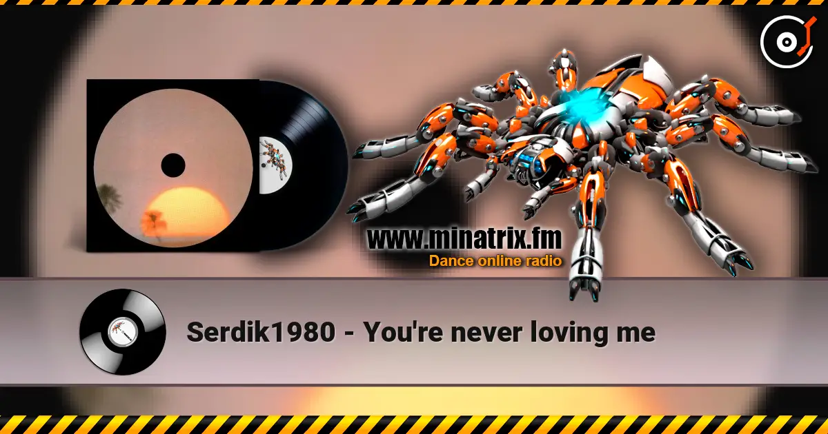 Serdik1980 - You're never loving me écouter en ligne en haute qualité | Minatrix.FM
