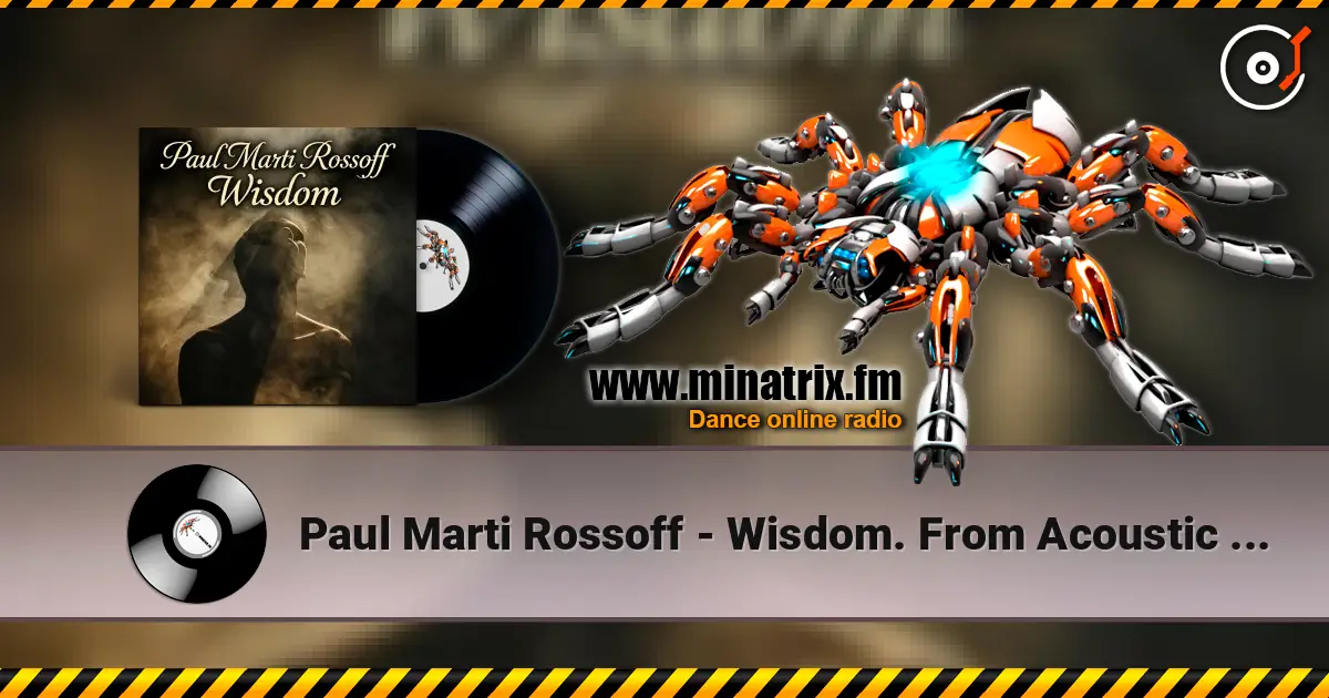 Paul Marti Rossoff - Wisdom. From Acoustic 1980 to Epic 2019. Re-recorded with overdubbing 2019 écouter en ligne en haute qualité | Minatrix.FM