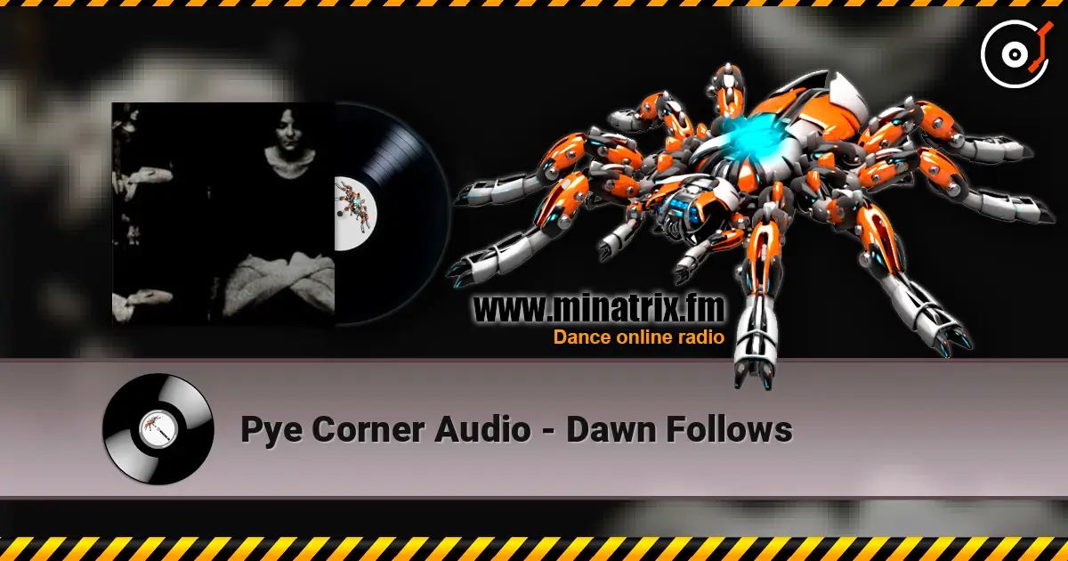 Pye Corner Audio - Dawn Follows écouter en ligne en haute qualité | Minatrix.FM