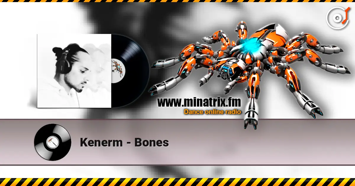 Kenerm - Bones écouter en ligne en haute qualité | Minatrix.FM