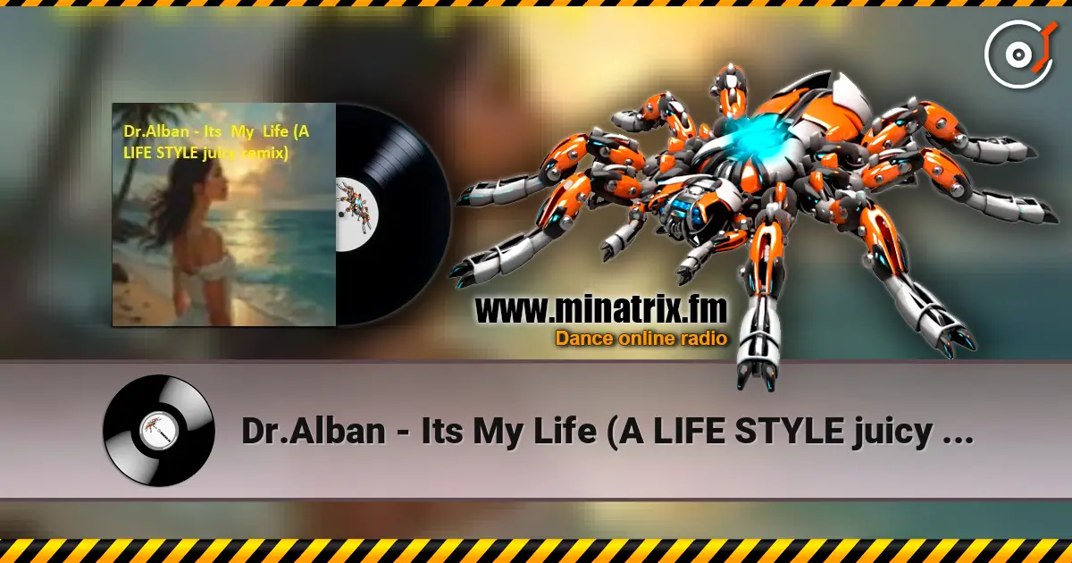 Dr.Alban - Its My Life (A LIFE STYLE juicy remix) écouter en ligne en haute qualité | Minatrix.FM